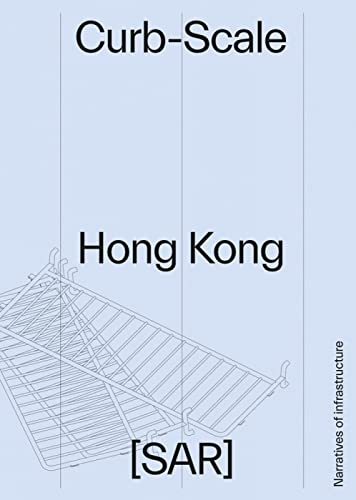 Curb-Scale Hong Kong: Infrastructures of the Street von Oro Editions