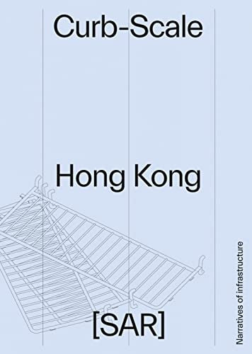 Curb-Scale Hong Kong: Infrastructures of the Street