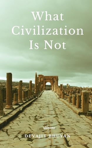 What Civilization Is Not von Ukiyoto Publishing