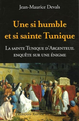 Une si humble et si sainte tunique...: Enquête sur une énigme : La Sainte Tunique du Christ d'Argenteuil Une si humble et si sainte tunique...: Enquête sur une énigme : La Sainte Tunique du Christ d'Argenteuil von F X DE GUIBERT