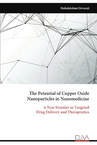 The Potential of Copper Oxide Nanoparticles in Nanomedicine: A New Frontier in Targeted Drug Delivery and Therapeutics von Eliva Press