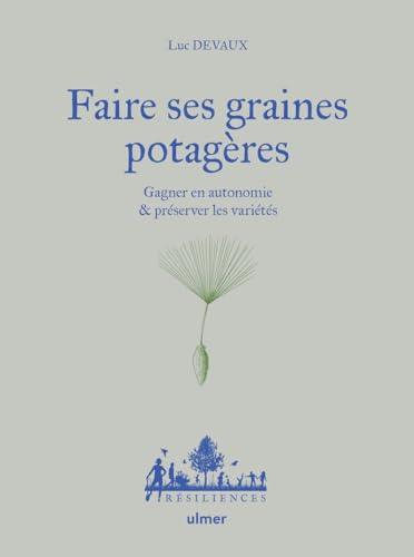 Faire ses graines potagères - Gagner en autonomie & préserver les variétés von ULMER