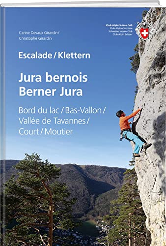 Escalade Jura bernois / Klettern Berner Jura: Bord du lac, Bas-Vallon, Vallée de Tavannes, Court, Moutier von SAC-Verlag Schweizer Alpen-Club