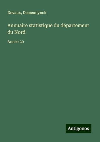 Annuaire statistique du département du Nord: Année 20 von Antigonos Verlag