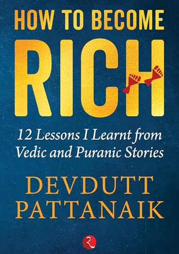 How to Become Rich: 12 Lessons I Learnt from Vedic and Puranic Stories