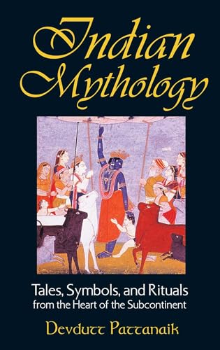 Indian Mythology: Tales, Symbols, and Rituals from the Heart of the Subcontinent