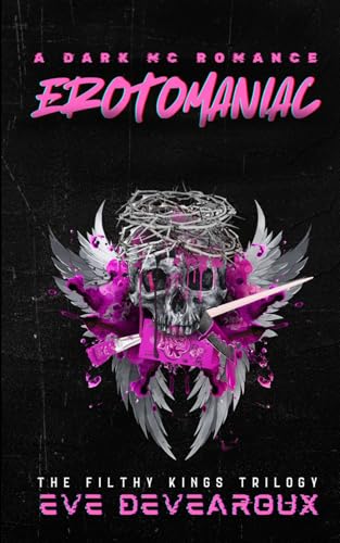 Erotomaniac: A Dark MC Romance: Book 1 of The Filthy Kings Trilogy von Independently published