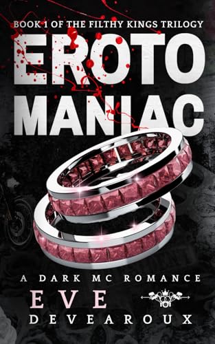 Erotomaniac: A Dark MC Romance: Book 1 of The Filthy Kings Trilogy