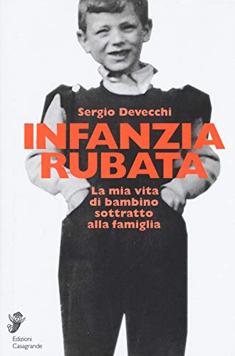 Infanzia rubata: La mia vita di bambino sottratto alla famiglia (Fuori collana / Fuori collana) von Edizioni Casagrande SA