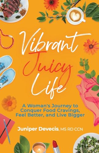 Vibrant Juicy Life: A Woman’s Journey to Conquer Food Cravings, Feel Better, and Live Bigger von Manuscripts LLC