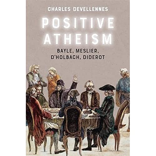 Positive Atheism: Bayle, Meslier, D’holbach, Diderot