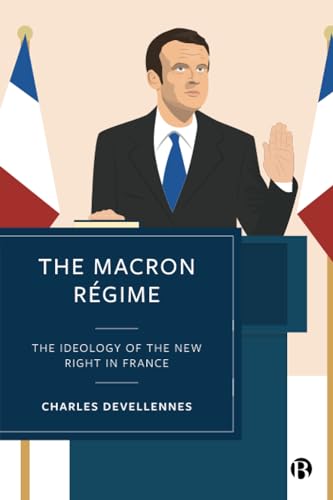 The Macron Régime: The Ideology of the New Right in France von Bristol University Press