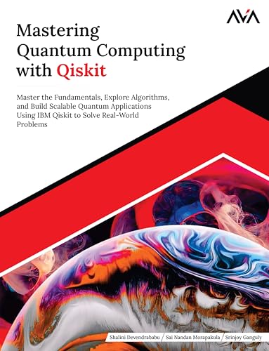Mastering Quantum Computing with Qiskit: Master the Fundamentals, Explore Algorithms, and Build Scalable Quantum Applications Using IBM Qiskit to Solve Real-World Problems (English Edition) von Orange Education Pvt Ltd