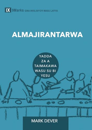 ALMAJIRANTARWA (Discipling) (Hausa): How to Help Others Follow Jesus (Building Healthy Churches (Hausa)) von 9Marks