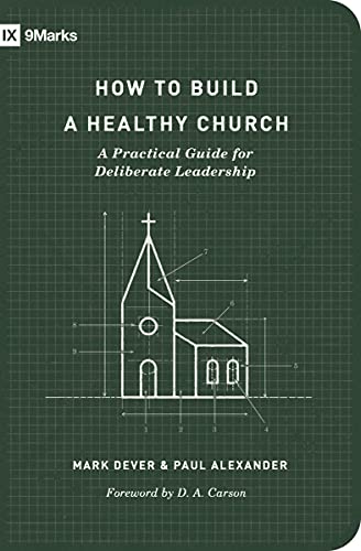 How to Build a Healthy Church: A Practical Guide for Deliberate Leadership (9marks) von Crossway Books