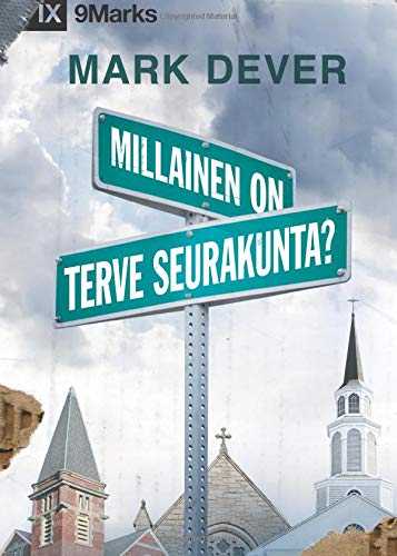 Millainen on Terve Seurakunta? (What is a Healthy Church?) 9Marks - Finnish von CreateSpace Independent Publishing Platform