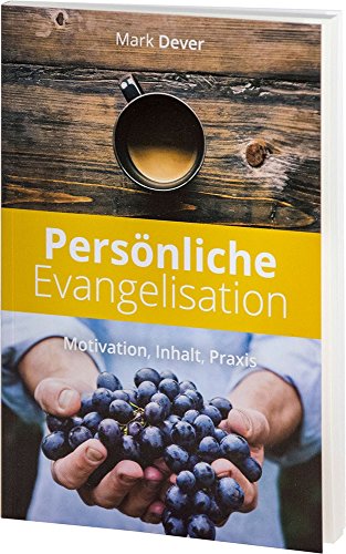 Persönliche Evangelisation: Motivation, Inhalt, Praxis Persönliche Evangelisation: Motivation, Inhalt, Praxis
