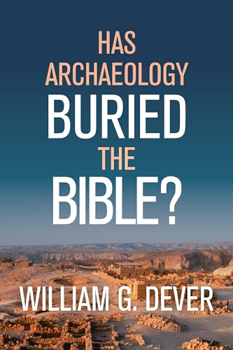 Has Archaeology Buried the Bible?