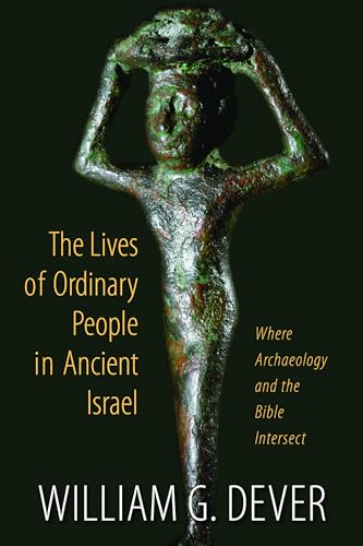 Lives of Ordinary People in Ancient Israel: Where Archaeology and the Bible Intersect: When Archaeology and the Bible Intersect Lives of Ordinary People in Ancient Israel: Where Archaeology and the Bible Intersect: When Archaeology and the Bible Intersect von William B. Eerdmans Publishing Company