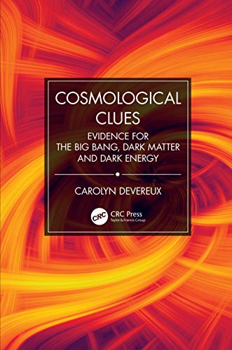 Cosmological Clues: Evidence for the Big Bang, Dark Matter, and Dark Energy von CRC Press