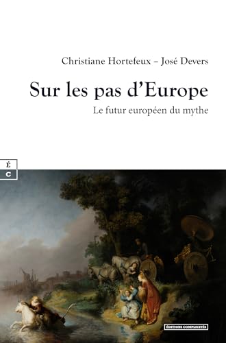 Sur les pas d’Europe: Le futur européen du mythe Sur les pas d’Europe: Le futur européen du mythe von COMPLICITÉS