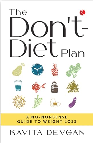 THE DON’T-DIET PLAN: A NO-NONSENSE GUIDE TO WEIGHT LOSS