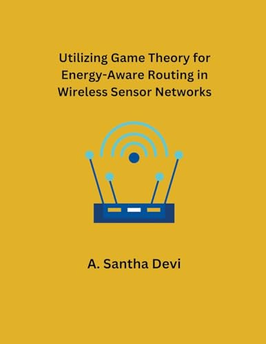 Utilizing Game Theory for Energy-Aware Routing in Wireless Sensor Networks von Mohd Abdul Hafi