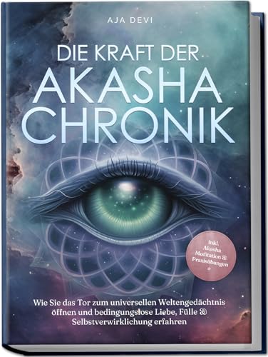 Die Kraft der Akasha Chronik: Wie Sie das Tor zum universellen Weltengedächtnis öffnen und bedingungslose Liebe, Fülle & Selbstverwirklichung erfahren - inkl. Akasha Meditation & Praxisübungen von Edition Lunerion