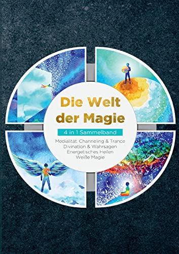 Die Welt der Magie - 4 in 1 Sammelband: Weiße Magie | Medialität, Channeling & Trance | Divination & Wahrsagen | Energetisches Heilen von Books on Demand