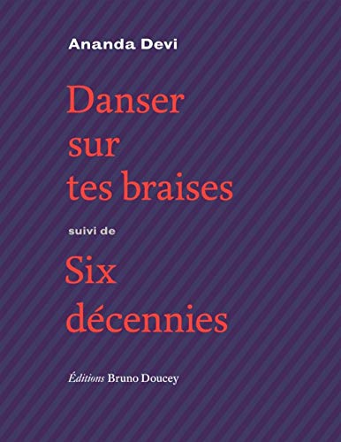 Danser sur tes braises - suivi de Six décennies von BRUNO DOUCEY