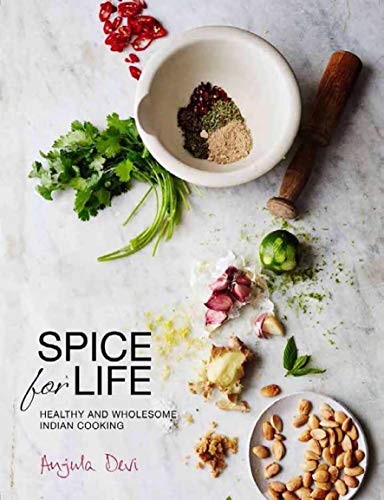 Spice for Life: Healthy and Wholesome Indian Cooking: One Hundred Healthy Indian Recipes