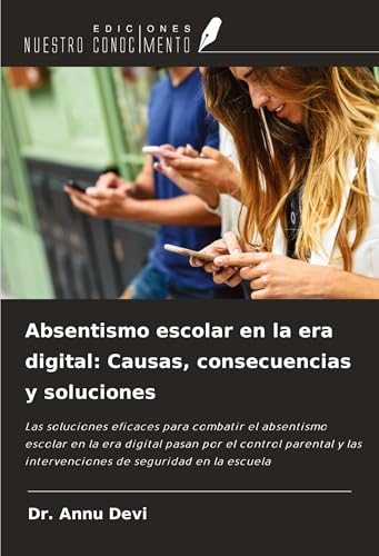 Absentismo escolar en la era digital: Causas, consecuencias y soluciones: Las soluciones eficaces para combatir el absentismo escolar en la era ... las intervenciones de seguridad en la escuela von Ediciones Nuestro Conocimiento
