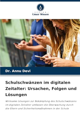 Schulschwänzen im digitalen Zeitalter: Ursachen, Folgen und Lösungen: Wirksame Lösungen zur Bekämpfung des Schulschwänzens im digitalen Zeitalter ... Eltern und Sicherheitsmaßnahmen in der Schule von Verlag Unser Wissen