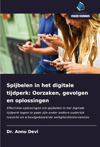 Spijbelen in het digitale tijdperk: Oorzaken, gevolgen en oplossingen: Effectieve oplossingen om spijbelen in het digitale tijdperk tegen te gaan zijn ... en schoolgebaseerde veiligheidsinterventies von Uitgeverij Onze Kennis