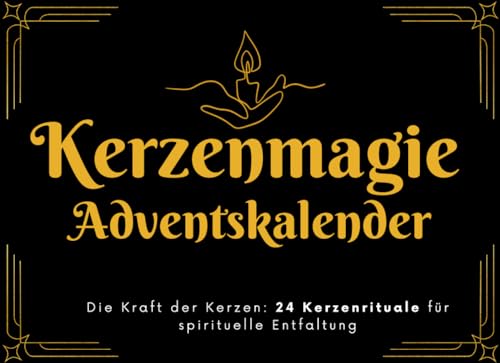 Kerzenmagie Adventskalender: Die Kraft der Kerzen: 24 Kerzenrituale für spirituelle Entfaltung Kerzenmagie Adventskalender: Die Kraft der Kerzen: 24 Kerzenrituale für spirituelle Entfaltung