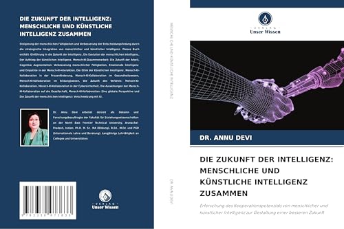 DIE ZUKUNFT DER INTELLIGENZ: MENSCHLICHE UND KÜNSTLICHE INTELLIGENZ ZUSAMMEN: Erforschung des Kooperationspotenzials von menschlicher und künstlicher Intelligenz zur Gestaltung einer besseren Zukunft von Verlag Unser Wissen