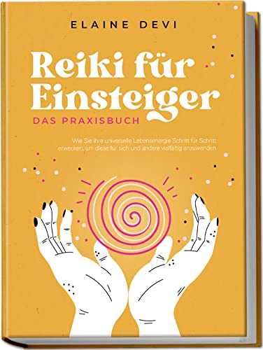 Reiki für Einsteiger - Das Praxisbuch: Wie Sie Ihre universelle Lebensenergie Schritt für Schritt erwecken, um diese für sich und andere vielfältig anzuwenden | inkl. geführter Reiki-Meditationen Reiki für Einsteiger - Das Praxisbuch: Wie Sie Ihre universelle Lebensenergie Schritt für Schritt erwecken, um diese für sich und andere vielfältig anzuwenden | inkl. geführter Reiki-Meditationen