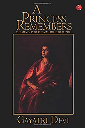 A Princess Remembers. The Memoirs of the Maharani of Jaipur A Princess Remembers. The Memoirs of the Maharani of Jaipur