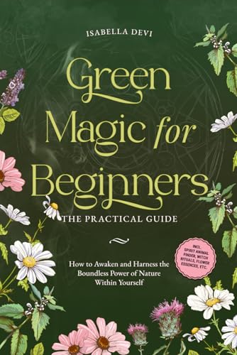 Green Magic for Beginners - The Practical Guide: How to Awaken and Harness the Boundless Power of Nature Within Yourself badge | incl. spirit animal finder, witch rituals, flower essences, etc. von edition iga