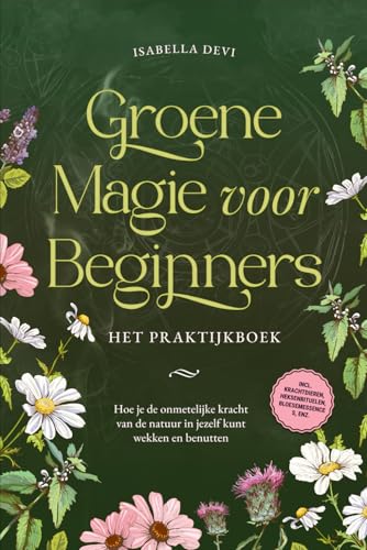 Groene magie voor beginners - Het praktijkboek: Hoe je de onmetelijke kracht van de natuur in jezelf kunt wekken en benutten | incl. krachtdieren, heksenrituelen, bloesemessences, enz. von edition viridis