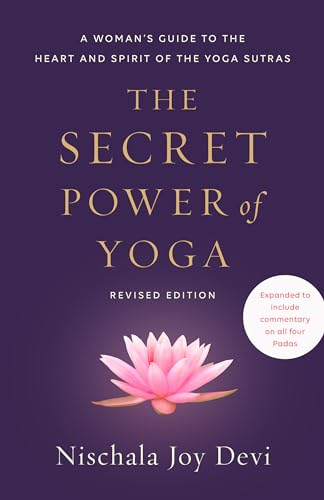 The Secret Power of Yoga, Revised Edition: A Woman's Guide to the Heart and Spirit of the Yoga Sutras von Harmony/Rodale