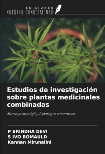Estudios de investigación sobre plantas medicinales combinadas: Murraya koenigii y Asparagus racemosus von Ediciones Nuestro Conocimiento