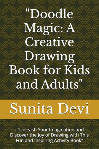 "Doodle Magic: A Creative Drawing Book for Kids and Adults": : "Unleash Your Imagination and Discover the Joy of Drawing with This Fun and Inspiring Activity Book" von Independently published