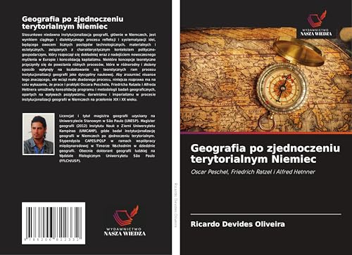 Geografia po zjednoczeniu terytorialnym Niemiec: Oscar Peschel, Friedrich Ratzel i Alfred Hetnner von Wydawnictwo Nasza Wiedza