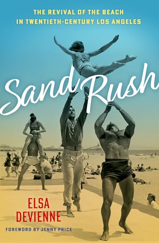 Sand Rush: The Revival of the Beach in Twentieth-Century Los Angeles Sand Rush: The Revival of the Beach in Twentieth-Century Los Angeles von OUP USA