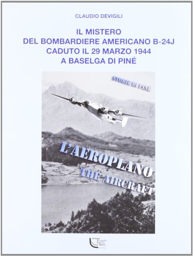 Il mistero del bombardiere americano B-24J caduto il 29 marzo 1944 a Baselga di Pinè von Temi