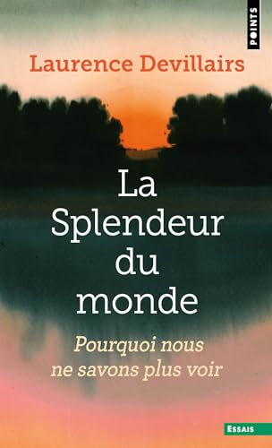 La Splendeur du monde: Pourquoi nous ne savons plus voir von POINTS