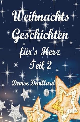 Weihnachtsgeschichten fürs Herz / Weihnachtsgeschichten fürs Herz Teil II: Geschichten für Erwachsene Weihnachtsgeschichten fürs Herz / Weihnachtsgeschichten fürs Herz Teil II: Geschichten für Erwachsene