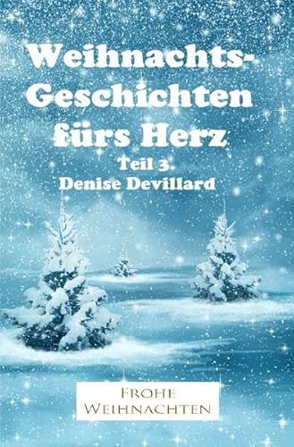Weihnachtsgeschichten fürs Herz Teil 3.: Geschichten für Erwachsene