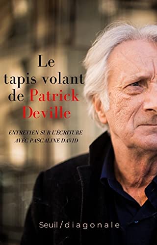 Le Tapis volant de Patrick Deville: Entretiens sur l'écriture avec Pascaline David von SEUIL
